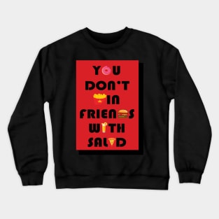 you don't win friends with salad Crewneck Sweatshirt